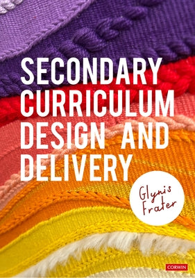 Secondary Curriculum Design and Delivery by Frater, Glynis