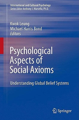 Psychological Aspects of Social Axioms: Understanding Global Belief Systems by Leung, Kwok