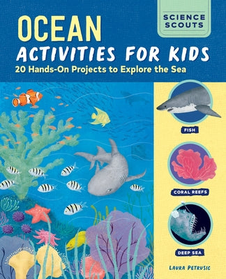 Ocean Activities for Kids: 20 Hands-On Projects to Explore the Sea by Petrusic, Laura