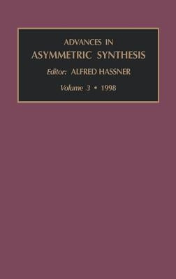 Advances in Asymmetric Synthesis: Volume 3 by Hassner, Alfred