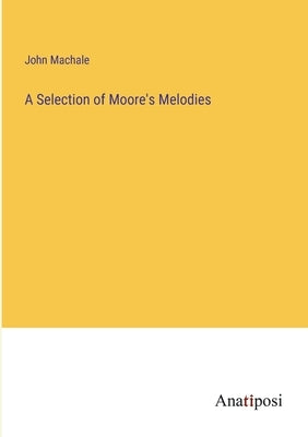 A Selection of Moore's Melodies by Machale, John