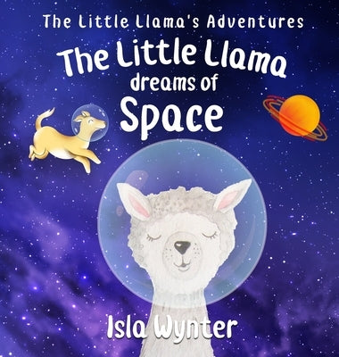 The Little Llama Dreams of Space by Wynter, Isla