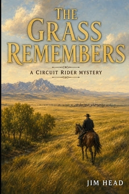 The Grass Remembers: A Circuit Rider Mystery - Book 10 by Head, Jim