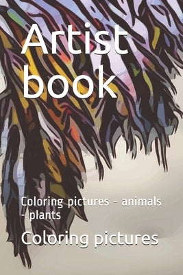 Artist book: Coloring pictures - animals - plants by Pictures, Coloring