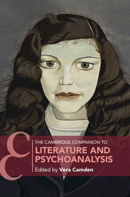 The Cambridge Companion to Literature and Psychoanalysis by Camden, Vera J.