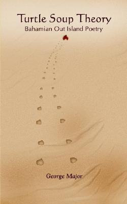 Turtle Soup Theory: Bahamian out Island Poetry by Major, George