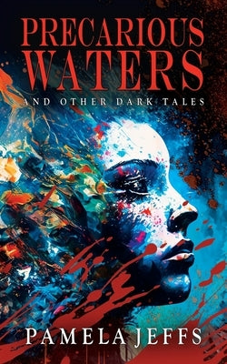 Precarious Waters and Other Dark Tales by Jeffs, Pamela