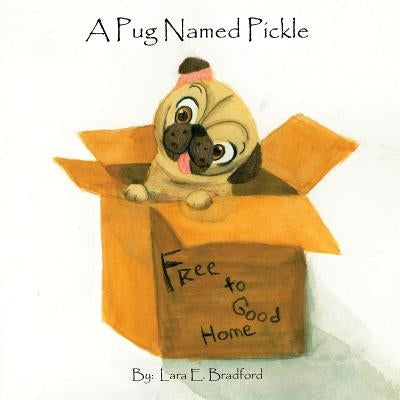 A Pug Named Pickle by Bradford, Lara E.