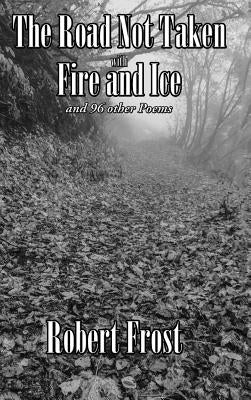 The Road Not Taken with Fire and Ice and 96 other Poems by Frost, Robert