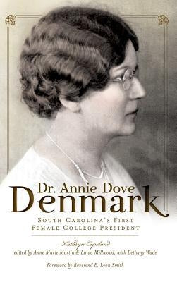 Dr. Annie Dove Denmark: South Carolina's First Female College President by Copeland, Kathryn