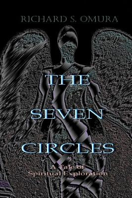 The Seven Circles: A Tale of Spiritual Exploration by Omura, Richard S.
