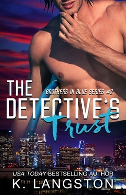 The Detective's Trust (Brothers in Blue #2) by Langston, K.