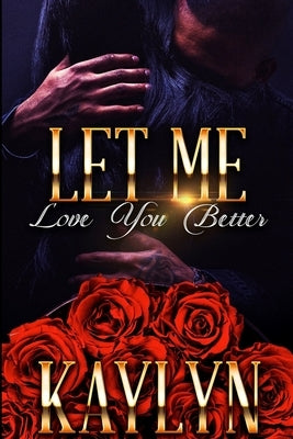Let Me Love You Better: Devyn and Jyles by , Kaylyn