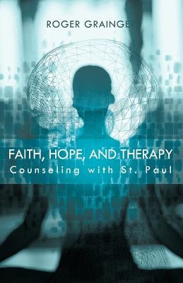 Faith, Hope, and Therapy: Counseling with St. Paul by Grainger, Roger