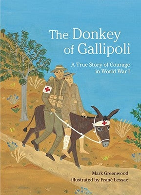 The Donkey of Gallipoli: A True Story of Courage in World War I by Greenwood, Mark