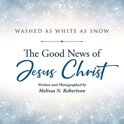 The Good News of Jesus Christ by Robertson, Melissa N.