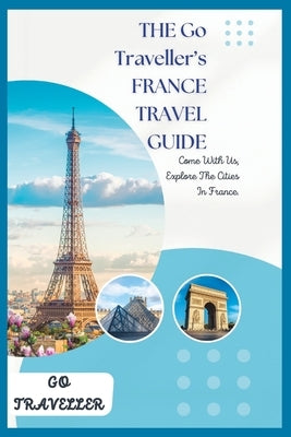 THE Go Traveller's FRANCE TRAVEL GUIDE by Traveller, Go