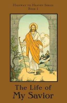 The Life of My Savior: Highway to Heaven Series by Notre Dame, A. School Sister of