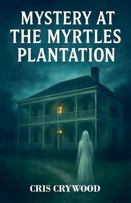 Mystery at the Myrtles Plantation by Crywood, Cris