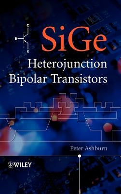 Sige Heterojunction Bipolar Transistors by Ashburn, Peter