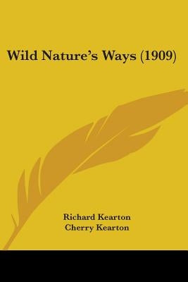 Wild Nature's Ways (1909) by Kearton, Richard