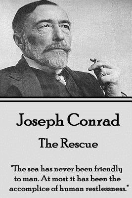 Joseph Conrad - The Rescue: "The sea has never been friendly to man. At most it has been the accomplice of human restlessness." by Conrad, Joseph