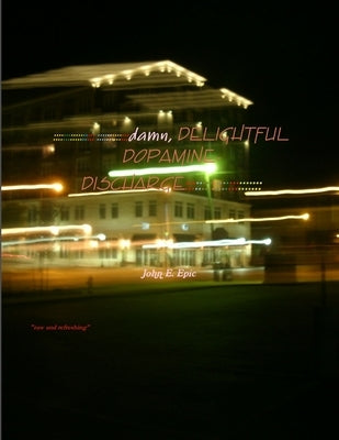 damn, DELIGHTFUL DOPAMINE-DISCHARGE... by Epic, John E.
