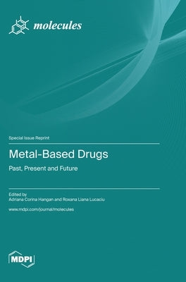 Metal-Based Drugs: Past, Present and Future by Hangan, Adriana Corina