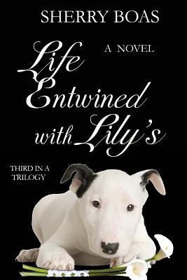 Life Entwined with Lily's: A Novel: The Final in a Trilogy by Boas, Sherry