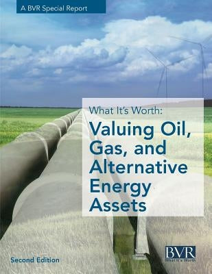 What It's Worth: Valuing Oil, Gas, and Alternative Energy Assets, Second Edition by Prescott, Janice