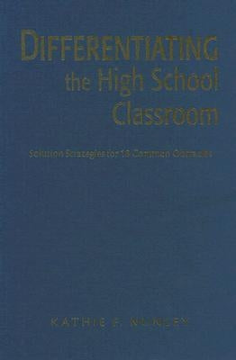 Differentiating the High School Classroom: Solution Strategies for 18 Common Obstacles by Nunley, Kathie F.