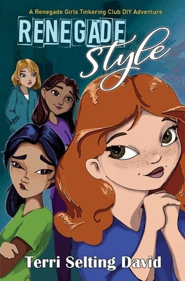 Renegade Style: Book Two of The Renegade Girls Tinkering Club by David, Terri Selting