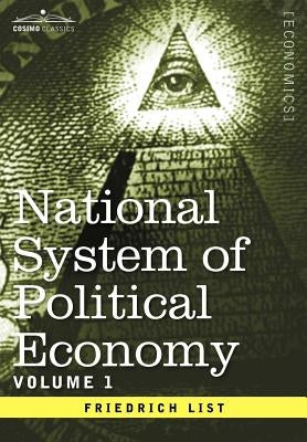 National System of Political Economy - Volume 1: The History by List, Friedrich