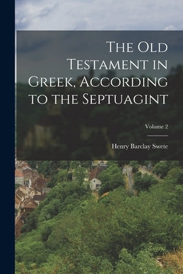 The Old Testament in Greek, According to the Septuagint; Volume 2 by Swete, Henry Barclay