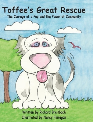 Toffee's Great Rescue: The Courage of a Pup and the Power of Community by Breitbach, Richard Allen