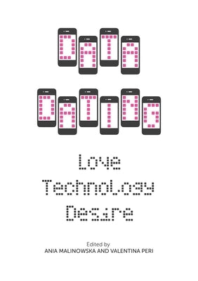 Data Dating: Love, Technology, Desire by Malinowska, Ania