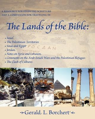 The Lands of the Bible: Israel, the Palestinian Territories, Sinai & Egypt, Jordan, Notes on Syria and Lebanon, Comments on the Arab-Israeli W by Borchert, Gerald L.