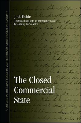 The Closed Commercial State by Fichte, J. G.