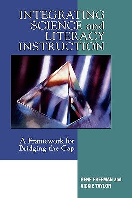 Integrating Science and Literacy Instruction: A Framework for Bridging the Gap by Freeman, Gene