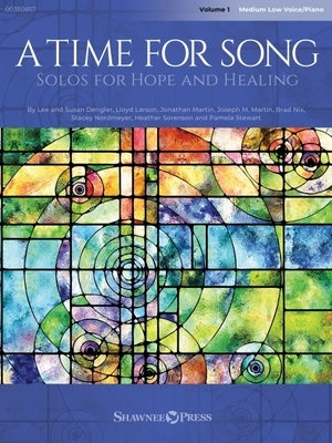 A Time for Song - Volume 1: Solos for Hope and Healing - Medium Low Voice/Piano by