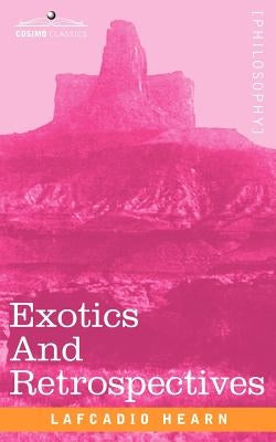 Exotics and Retrospectives by Hearn, Lafcadio