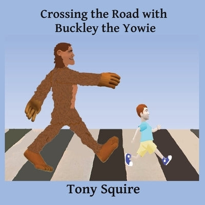 Crossing the Road with Buckley the Yowie by Squire, Tony