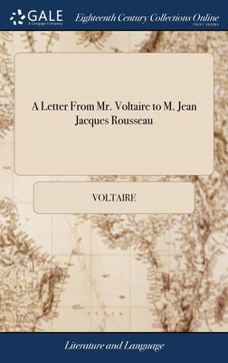 A Letter From Mr. Voltaire to M. Jean Jacques Rousseau by Voltaire