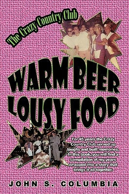 Warm Beer, Lousy Food: The Crazy Country Club by John S. Columbia