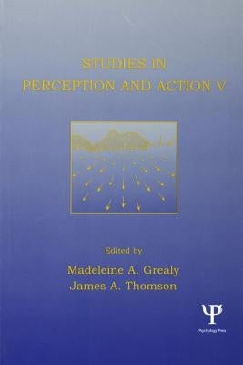 Studies in Perception and Action V: Tenth International Conference on Perception and Action by Grealy, Madeleine A.