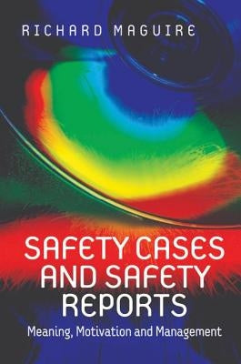 Safety Cases and Safety Reports: Meaning, Motivation and Management by Maguire, Richard