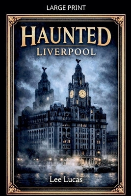 Haunted Liverpool by Lucas, Lee
