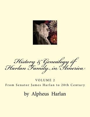 History & Genealogy of the Harlan Family in America (Vol 2): Volume 2 - Senator James Harlan to 20th Century by Harlan, T. L.