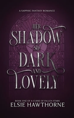 Her Shadow so Dark and Lovely: A Sapphic Fantasy Romance by Hawthorne, Elsie