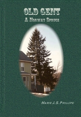 Old Gent: A Norway Spruce by Phillips, Marie J. S.